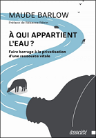 À qui appartient l'eau? : faire barrage à la privatisation d'une ressource vitale