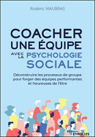 Coacher une équipe avec la psychologie sociale : déconstruire les processus de groupe pour forger des équipes performantes et heureuses de l'être