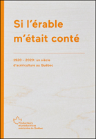 Si l'érable m'était conté : 1920-2020 : un siècle d'acériculture au Québec