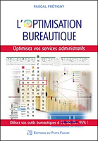 L'optimisation bureautique : optimisez vos services administratifs : utilisez vos outils bureautiques à 25, 50, 75 … 95 %!